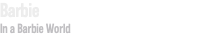 Barbie In a Barbie World
