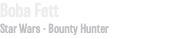 Boba Fett Star Wars - Bounty Hunter