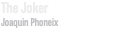 The Joker Joaquin Phoneix