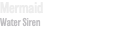 Mermaid Water Siren