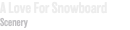 A Love For Snowboard Scenery